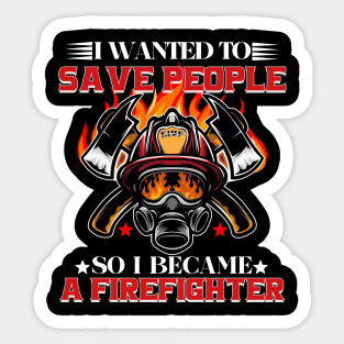 I WANTED TO SAVE PEOPLE SO I BECAME A FIREFIGHTER Sticker